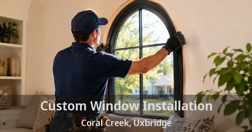 Custom Window Installation Coral Creek, Uxbridge - ON