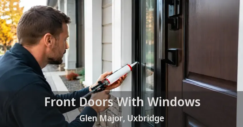 Front Doors With Windows Glen Major, Uxbridge - ON