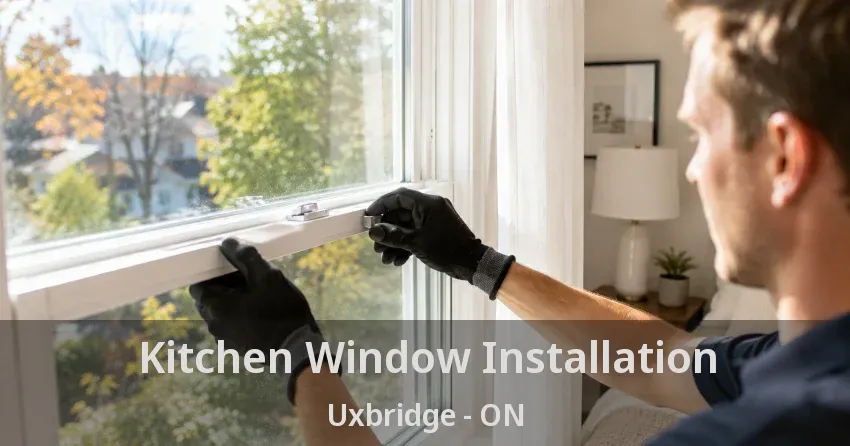 Kitchen Window Installation Uxbridge - ON