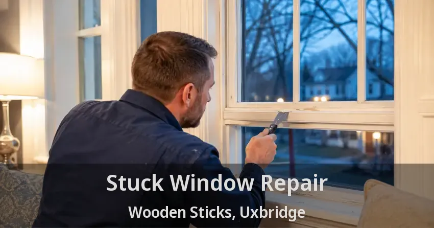 Stuck Window Repair Wooden Sticks, Uxbridge - ON